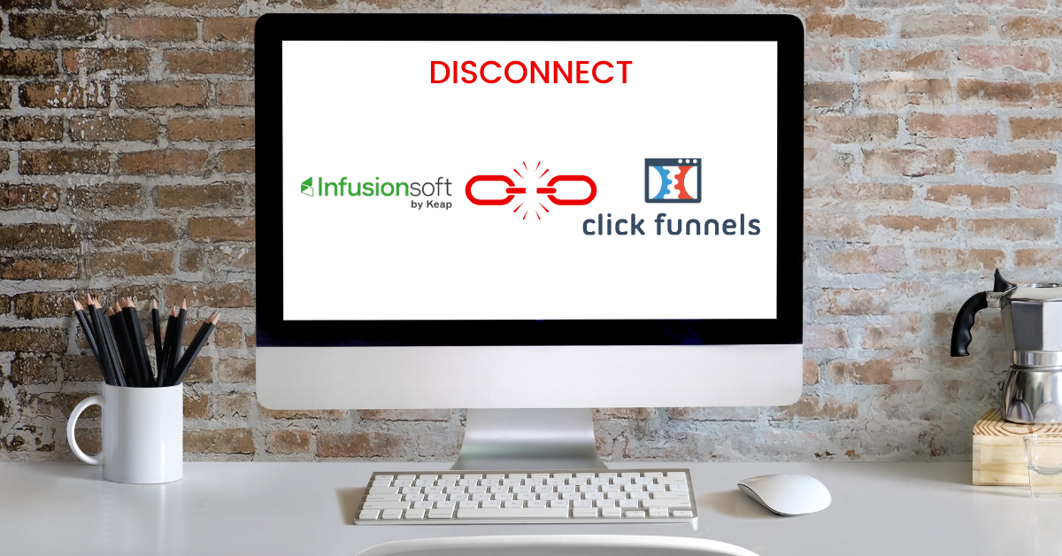 How To Disconnect Infusionsoft From ClickFunnels