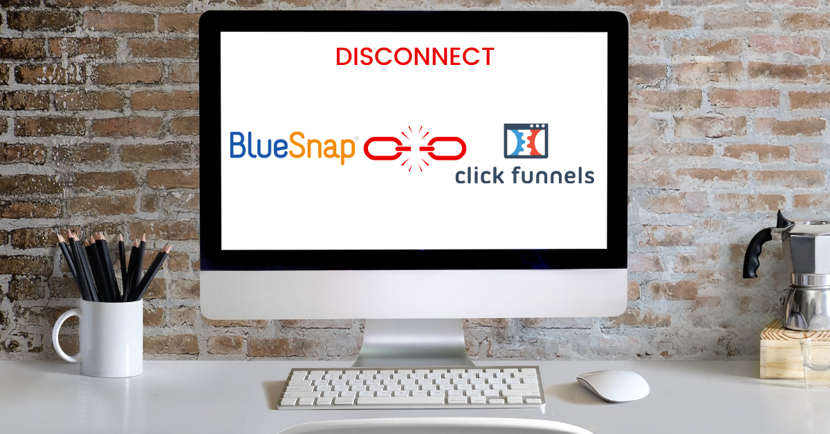 How To Disconnect BlueSnap From ClickFunnels